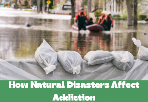 Read more about the article How Natural Disasters Affect Addiction